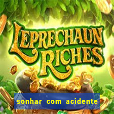 sonhar com acidente jogo do bicho